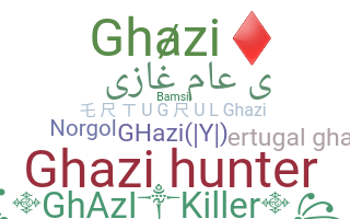 Nickname - Ghazi