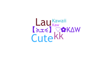 Nickname - KAW