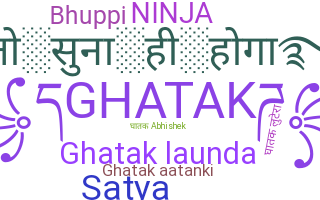 Nickname - Ghatak