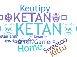 Nickname - Ketan