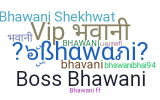 Nickname - Bhawani