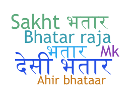 Nickname - Bhatar