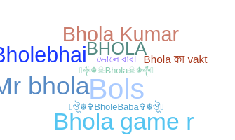 Nickname - Bhola