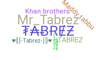 Nickname - Tabrez