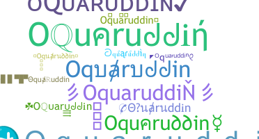 Nickname - Oquaruddin