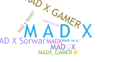 Nickname - MadX