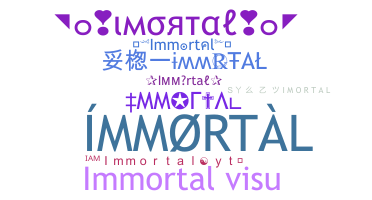 Nickname - Immortal