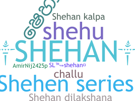 Nickname - Shehan