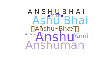 Nickname - Anshubhai