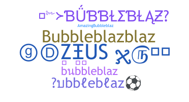 Nickname - bubbleblaz