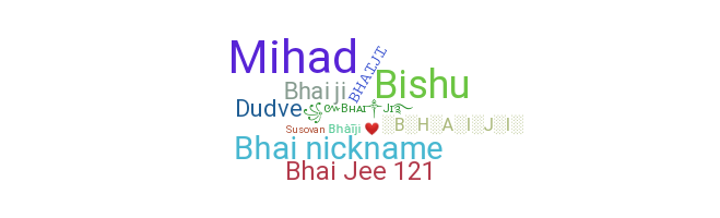 Nickname - Bhaiji
