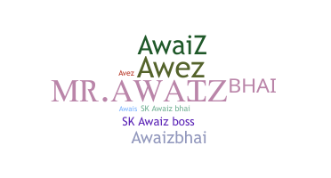 Nickname - Awaiz