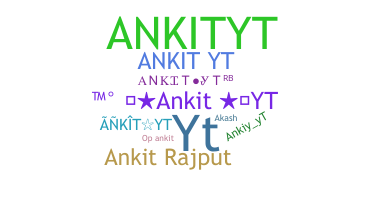 Nickname - AnkitYt