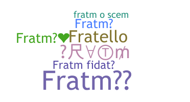 Nickname - Fratm