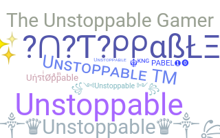 Nickname - unstoppable