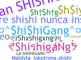 Nickname - Shishigang
