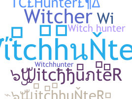 Nickname - WitchhunteR