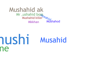 Nickname - Mushahid