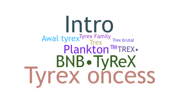 Nickname - Tyrex
