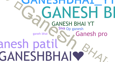 Nickname - Ganeshbhai