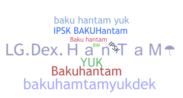 Nickname - BakuHantam