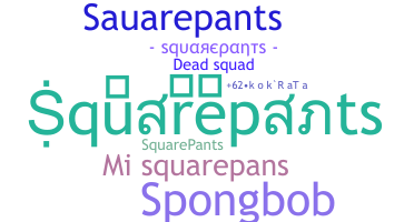 Nickname - squarepants