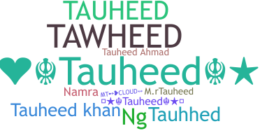 Nickname - Tauheed