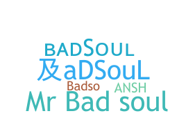 Nickname - badsoul