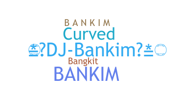 Nickname - Bankim