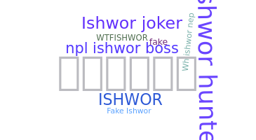 Nickname - Ishwor