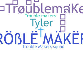 Nickname - troublemaker