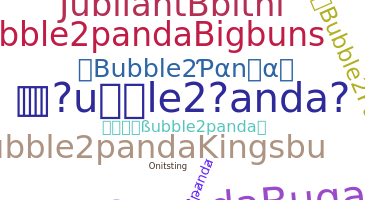 Nickname - Bubble2panda