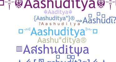 Nickname - Aashuditya