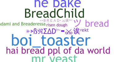 Nickname - Bread