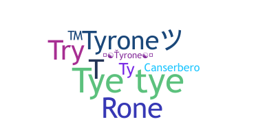 Nickname - Tyrone