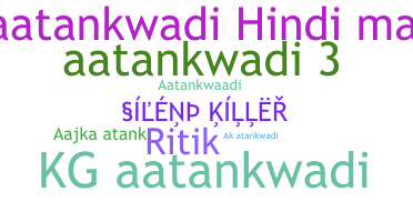 Nickname - AaTaNkWaDi