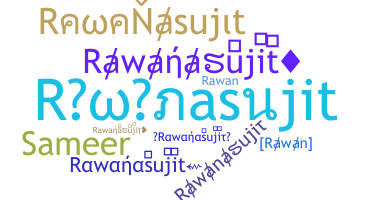 Nickname - Rawanasujit