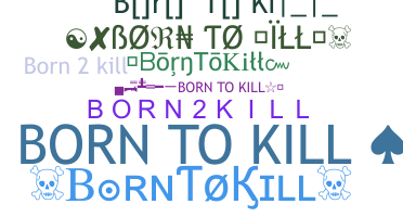 Nickname - Borntokill