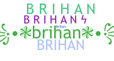 Nickname - brihan