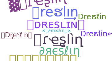 Nickname - Dreslin