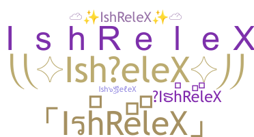 Nickname - IshReleX
