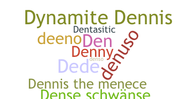 Nickname - Dennis