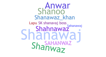 Nickname - Shanawaz