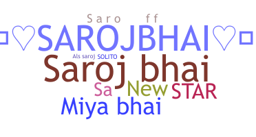 Nickname - Sarojbhai