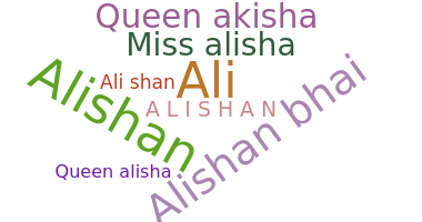 Nickname - alishan