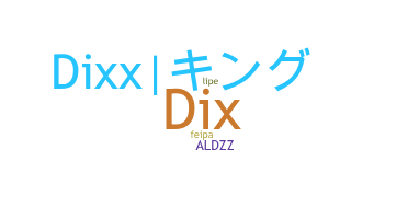 Nickname - Dixx