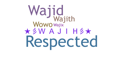 Nickname - Wajih
