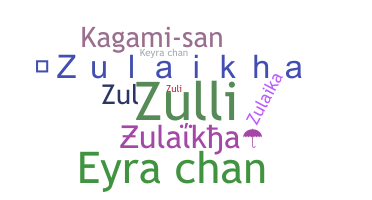 Nickname - Zulaikha