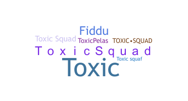 Nickname - ToxicSquad
