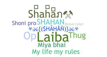 Nickname - Shahan
